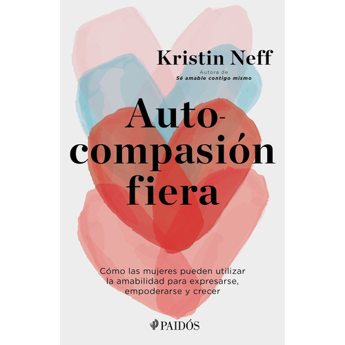 Autocompasión Fiera, De Kristin Neff. Editorial Paidós, Tapa Blanda En Español