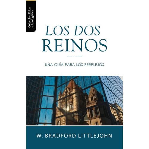 Los Dos Reinos Por W. Bradford Littlejohn