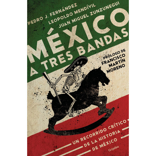 México a tres bandas: Un recorrido crítico de la historia de México, de Zunzunegui, Juan Miguel. Serie Novela Histórica Editorial Grijalbo, tapa blanda en español, 2020