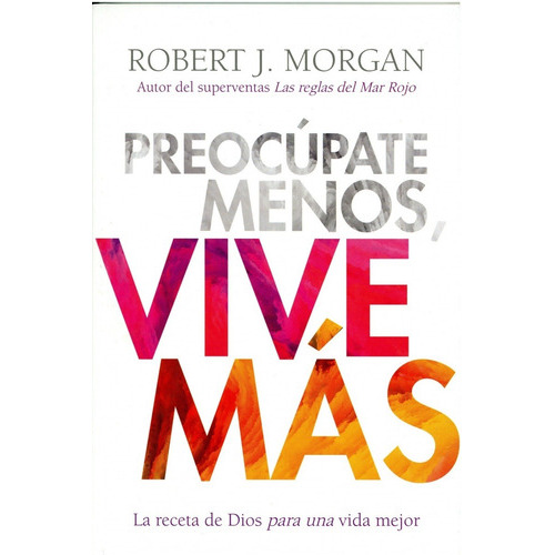 Preocúpate Menos, Vive Más, De Robert Morgan. Editorial Unilit En Español