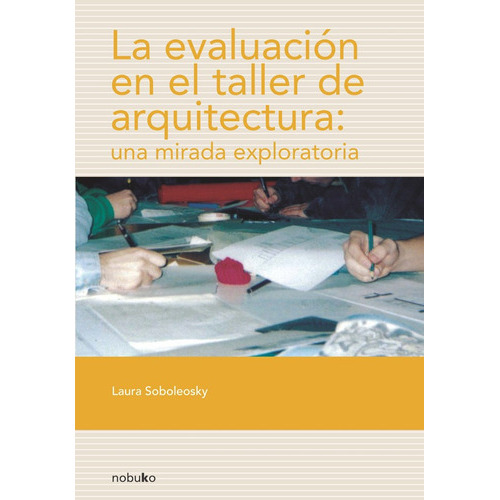 La Evaluación En El Taller De Arquitectura, De Soboleosky. Editorial Nobuko/diseño Editorial, Tapa Blanda, Edición 1 En Español, 2007