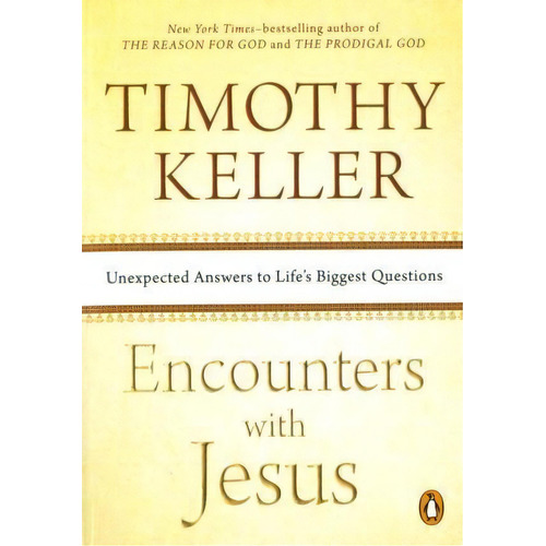 Encounters With Jesus : Unexpected Answers To Life's Biggest Questions, De Timothy Keller. Editorial Penguin Group, Tapa Blanda En Inglés