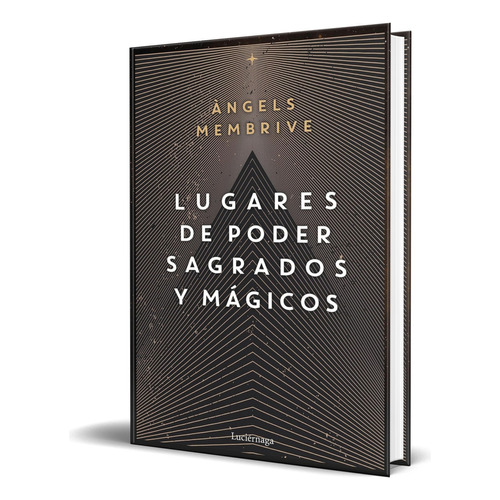 Libro Lugares De Poder Sagrados Y Mágicos [ Original ], De Angels Membrive. Editorial Luciérnaga Cas, Tapa Blanda En Español, 2023