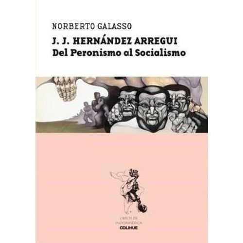 J.j. Hernandez Arregui. Del Peronismo Al Socialismo - Galass