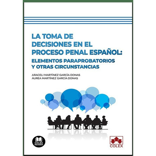 Toma De Decisiones En El Proceso Penal Espaãâol:, De Martinez Garcia Donas, Araceli. Editorial Colex, Tapa Blanda En Español