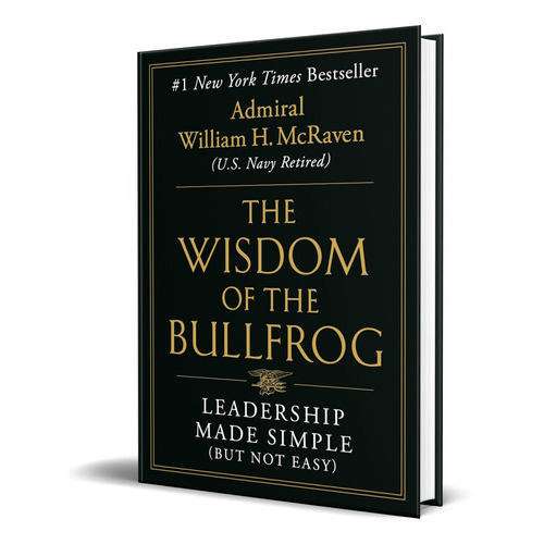 The Wisdom Of The Bullfrog, De Admiral William H Mcraven. Editorial Grand Central Publishing, Tapa Blanda En Inglés, 2023