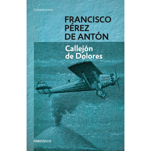 Callejón de Dolores, de Pérez de Antón, Francisco. Serie Bestseller Editorial Debolsillo, tapa blanda en español, 2016