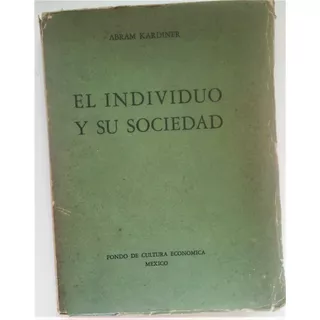 El Individuo Y Su Sociedad. Alan Kardiner. 1ª Edic. Española