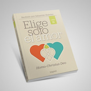 Elige Solo El Amor. Libro 3: Homo-christus Deo. S. Blaksley