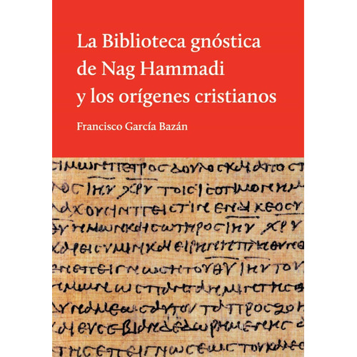 La biblioteca gnóstica de Nag Hammadi y los orígenes cristianos, de GARCIA BAZAN, FRANCISCO. Editorial El Hilo de Ariadna, tapa blanda en español, 2013