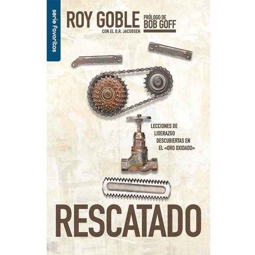 Rescatado: Lecciones De Liderazgo Descubiertas En El  Oro Oxidado , De Roy Goble. Editorial Unilit, Tapa Blanda En Español, 2021