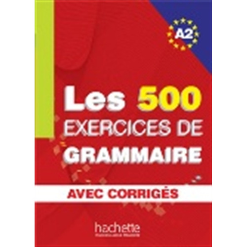 Les 500 Exercices De Grammaire A2 - Livre + Corriges Integres, De Akyuz, Anne. Editorial Hachette Livre, Tapa Blanda En Francés, 2006