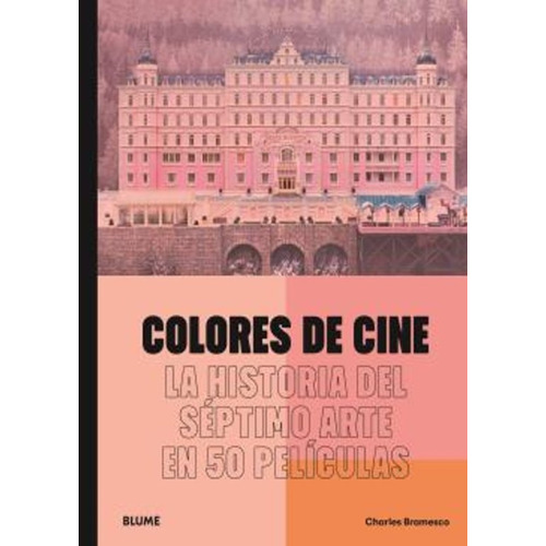 Colores De Cine - La Historia Del Septimo Arte En 50 Peliculas, De Charles Bramesco. Editorial Blume, Tapa Blanda En Español