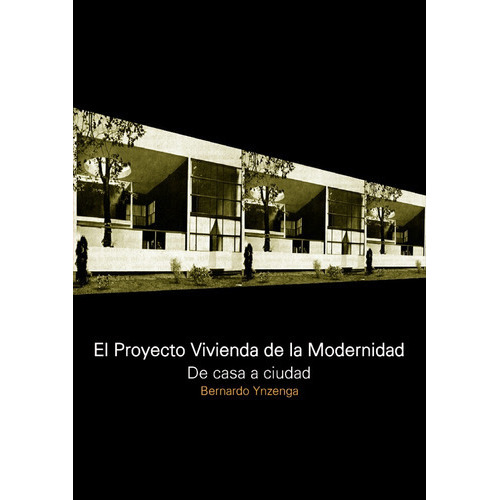El Proyecto Vivienda De La Modernidad. De La Casa A La Ciudad, De Ynzenga Bernardo. Editorial Nobuko/diseño, Tapa Blanda En Español, 2022