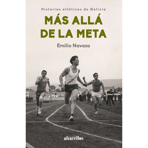 Mas Alla De La Meta, De Navaza Gonzalez, Emilio. Editorial Alvarellos Editora, Tapa Blanda En Español