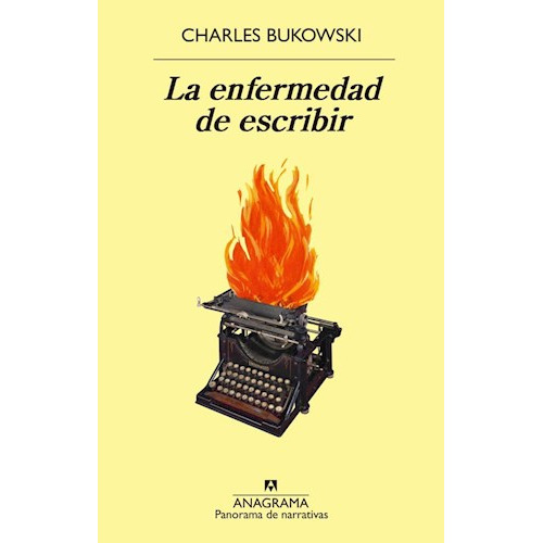 La Enfermedad De Escribir - Charles Bukowski