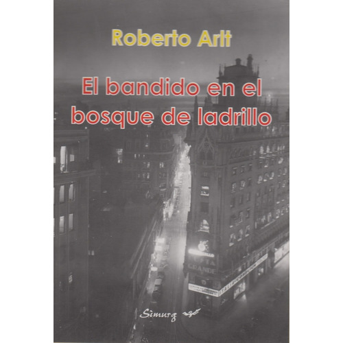 El Bandido En El Bosque  De Ladrillo -roberto Arlt - Inedito