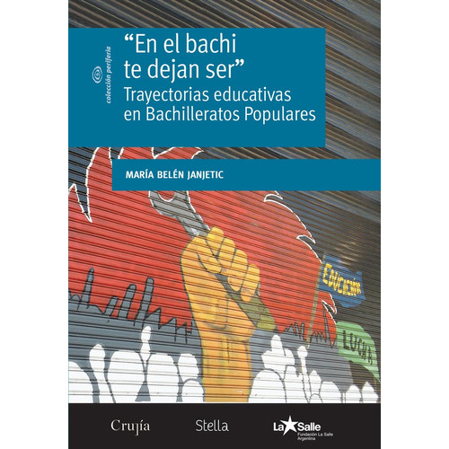 En El Bachi Te Dejan Ser: TRAYECTORIAS EDUCATIVAS EN BACHILLERATOS POPULARES, de JANJETIC, MARIA BELEN. Serie N/a, vol. Volumen Unico. Editorial LA CRUJIA, tapa blanda, edición 1 en español, 2018