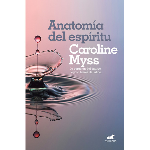 Anatomía del espíritu: La curación del cuerpo llega a través del alma, de Myss, Caroline. Serie B de Bolsillo Editorial B de Bolsillo, tapa blanda en español, 2019