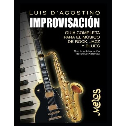 Improvisacion : Guia Completa Para El Musico De Rock, Jazz Y Blues, De Luis Dagostino. Editorial Independently Published, Tapa Blanda En Español