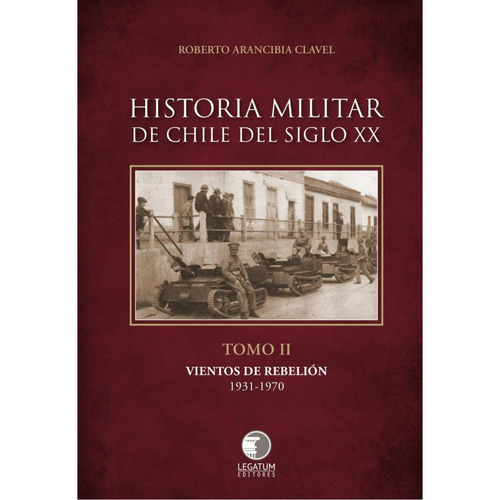 Historia Militar De Chile Siglo Xx Tomo 2, De Arancibia Clavel; Roberto. Editorial Legatum Editores, Tapa Blanda, Edición 1 En Español, 2023