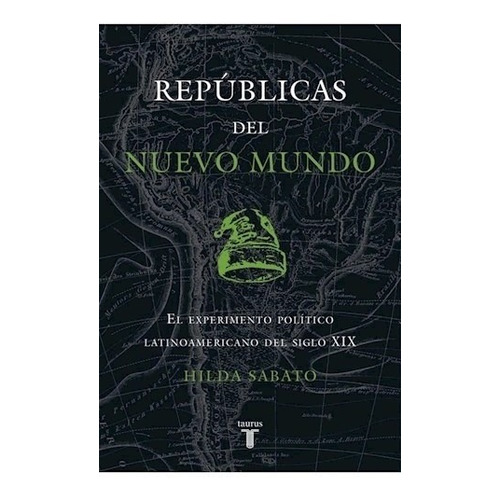 Libro Republicas Del Mundo De Hilda Sabato