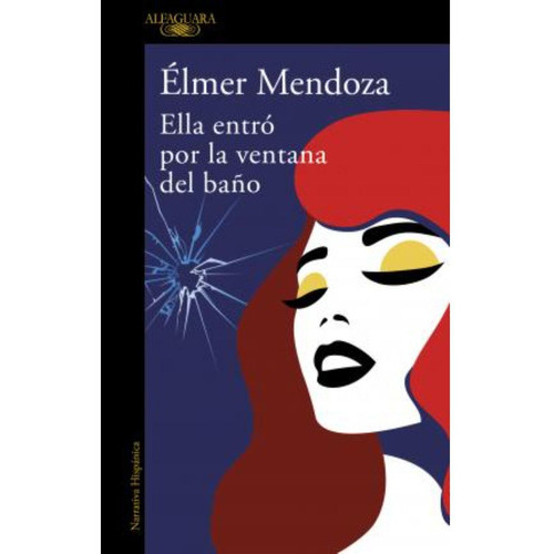 Ella Entro Por La Ventana Del Baño, De Mendoza, Élmer. Editorial Alfaguara, Tapa Blanda En Español, 2022