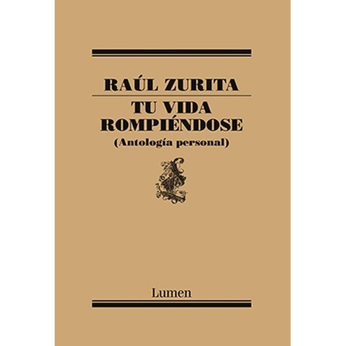 Tu Vida Rompiéndose (antología Personal) - Raul Zurita
