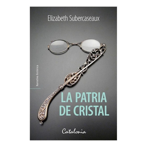 Libro La Patria De Cristal - Subercaseaux, Elizabeth
