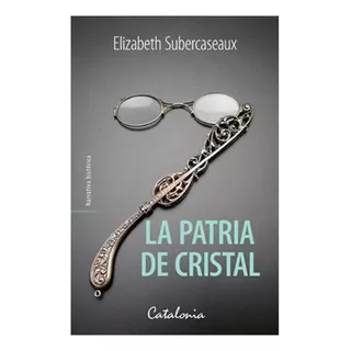 Libro La Patria De Cristal - Subercaseaux, Elizabeth