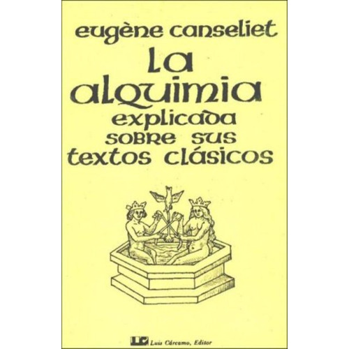 LA ALQUIMIA EXPLICADA SOBRE SUS TEXTOS CLASICOS, de CANSELIET , EUGENE. Editorial Carcamo, tapa blanda en español, 2010