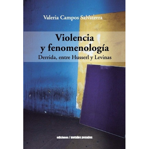 Violencia Y Fenomenologia - Campos Salvaterra, Valer, De Campos Salvaterra, Valeria. Editorial Metales Pesados En Español