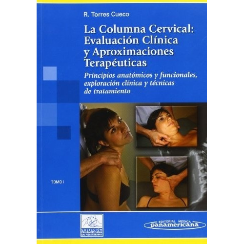 Columna Cervical Evaluacion Clinica Y Aproximaciones Terapeuticas, La - T1, de TORRES CUECO. Editorial Médica Panamericana en español