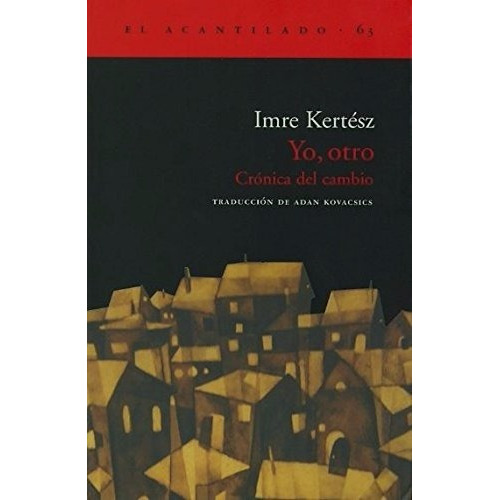 Yo, otro: Crónica del cambio: Sin datos, de Imre Kertesz., vol. 0. Editorial Acantilado, tapa blanda, edición barcelona en español, 2002