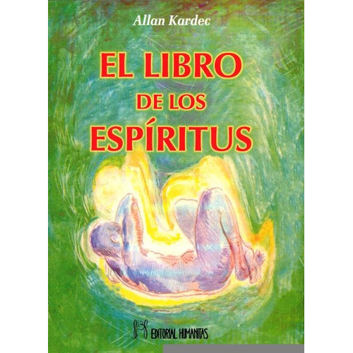 El Libro De Los Espiritus, De Kardec, Allan. Editorial Humanitas - Espa A, Tapa Blanda En Español, 2011