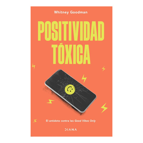 Positividad Tóxica, De Goodman, Whitney. Editorial Diana, Tapa Blanda, Edición 01 En Español, 2022
