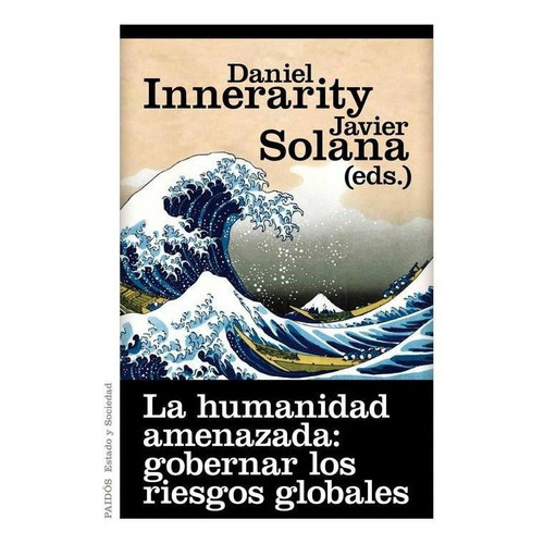 Humanidad Amenazada, La Gobernar Los Riesgos Globales, de Innerarity, Daniel. Editorial PAIDÓS en español