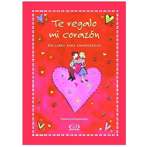 Te Regalo Mí Corazón, De Martina Scholssmacher., Vol. 1. Editorial Vr Editoras, Tapa Dura, Edición 2011 En Español, 2011