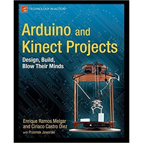 Arduino And Kinect Projects: Design, Build, Blow Their Mind, De Enrique Ramos Melgar. Editorial Apress; 1st Ed. Edición 20 Marzo 2012 En Inglés