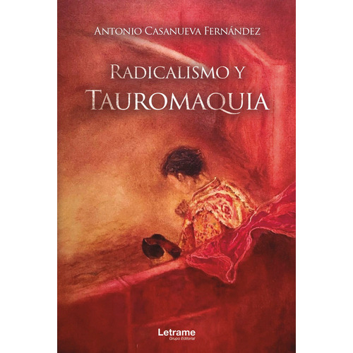 Radicalismo Y Tauromaquia, De Antonio Casanueva Fernández