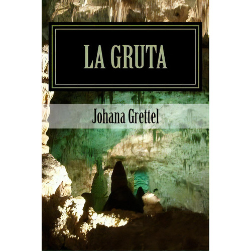 La Gruta: Una Mirada Interior, De Tejada, Johana Grettel. Editorial Createspace, Tapa Blanda En Español
