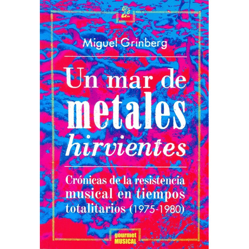 Un Mar De Metales Hirvientes - Miguel Grinberg