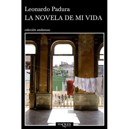 La novela de mi vida, de Padura, Leonardo. Serie Otros Editorial Tusquets México, tapa blanda en español, 2014