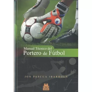 Manual Tecnico Del Portero De Futbol-pascua Ibarrola, Jon-pa