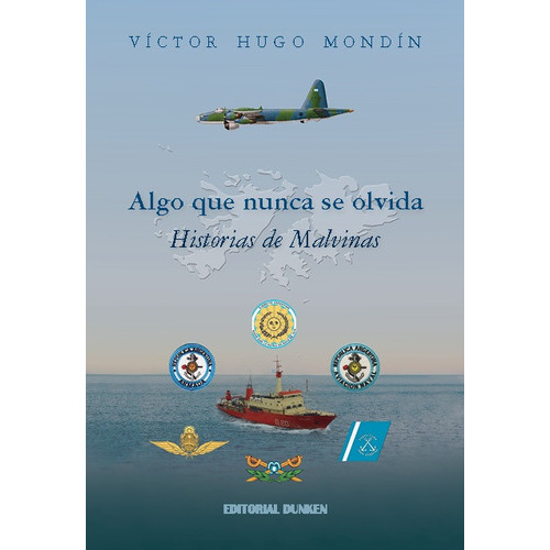 Algo Que Nunca Se Olvida: Historia De Malvinas, De Mondín Victor Hugo. Serie N/a, Vol. Volumen Unico. Editorial Dunken, Tapa Blanda, Edición 1 En Español