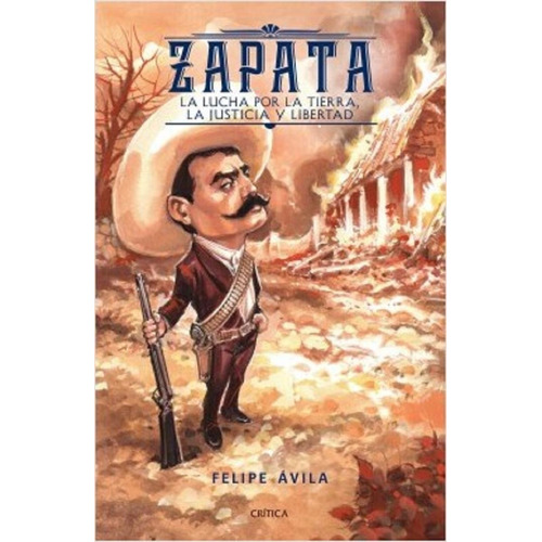 Zapata: La Lucha Por La Tierra, La Justica Y Libertad