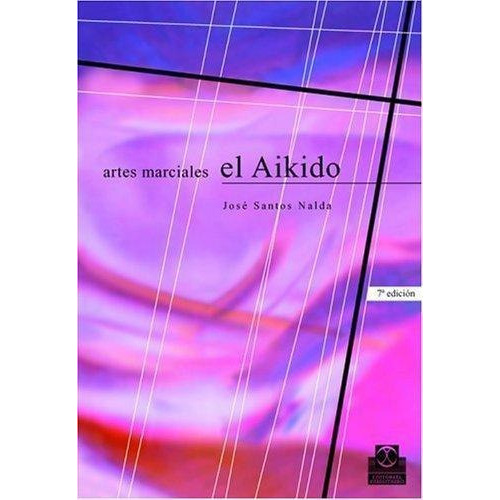 Aikido, El - Artes Marciales, de Nalda, Jose Santos. Editorial PAIDOTRIBO en español