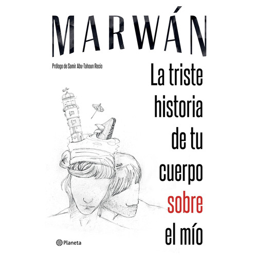 La triste historia de tu cuerpo sobre el mío, de MARWAN. Serie Fuera de colección Editorial Planeta México, tapa blanda en español, 2016