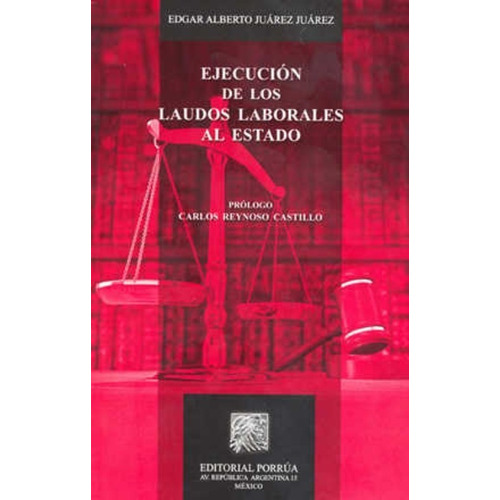 Ejecución De Los Laudos Laborales Al Estado, De Edgar Alberto Juárez Juárez. Editorial Porrúa México En Español