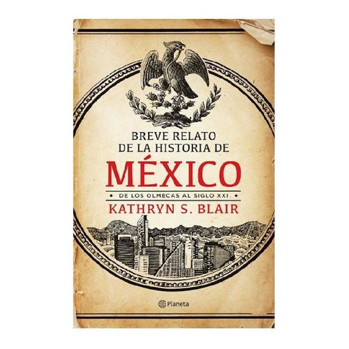 Breve relato de la historia de México, de Blair, Kathryn S.. Serie Fuera de colección Editorial Planeta México, tapa pasta blanda, edición 1 en español, 2019